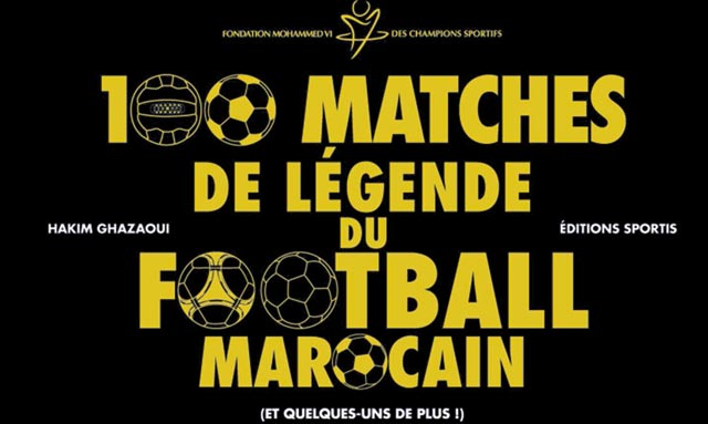 «100 matchs de légende du football marocain» : La Fondation Mohammed VI lance la 2ème publication