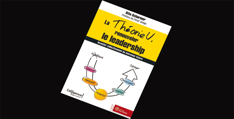 La Théorie U, renouveler le leadership : inventer collectivement de nouveaux futurs, de Otto Scharmer