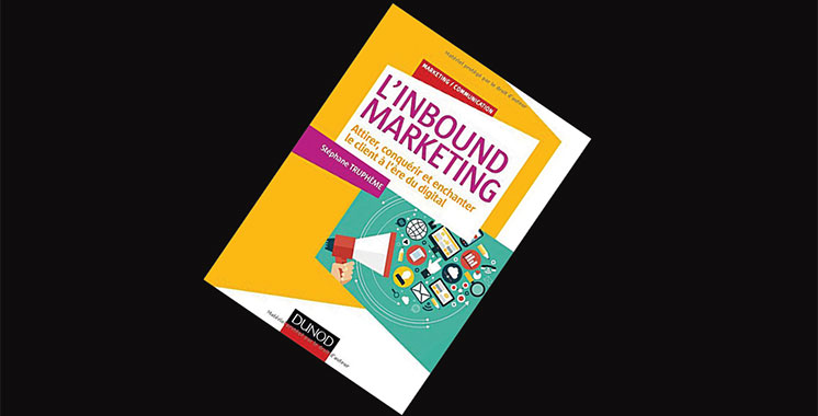 L’Inbound Marketing: Attirer, conquérir et enchanter le client à l’ère du digital, de Stéphane Truphème