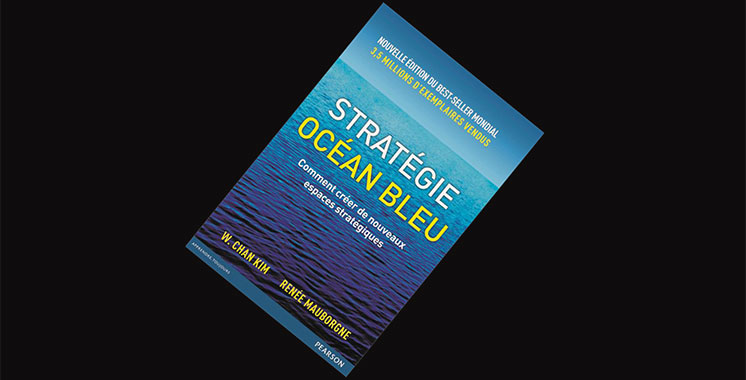 Stratégie Océan Bleu : Comment créer de nouveaux espaces stratégiques ?, de W. Chan Kim et Renée Mauborgne