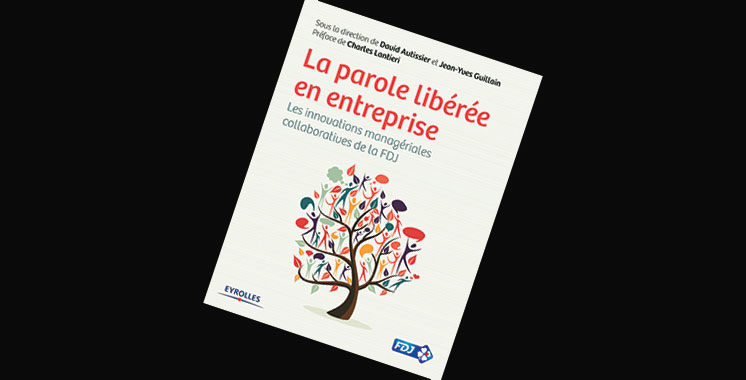 La parole libérée en entreprise: Les innovations managériales collaboratives de la FDJ, de David Autissier et Jean-Yves Guillain