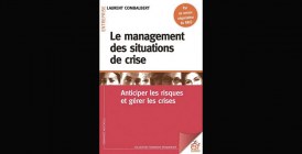 Le management des situations de crise: anticiper les risques et gérer les crises,  de Laurent Combalbert