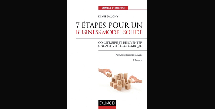 7 étapes pour un business model solide – 3e éd. – Construire et réinventer une activité économique, de Denis Dauchy