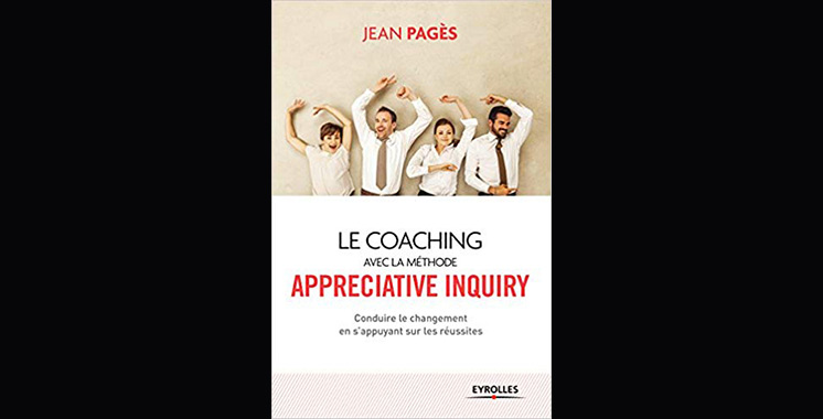 Le coaching collectif avec la méthode appréciative inquiry : Conduire le changement en s’appuyant sur les réussites, de Jean Pages