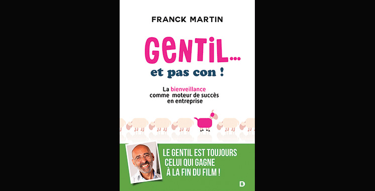 Gentil… et pas con ! La bienveillance comme moteur de succès en entreprise, de Franck Martin