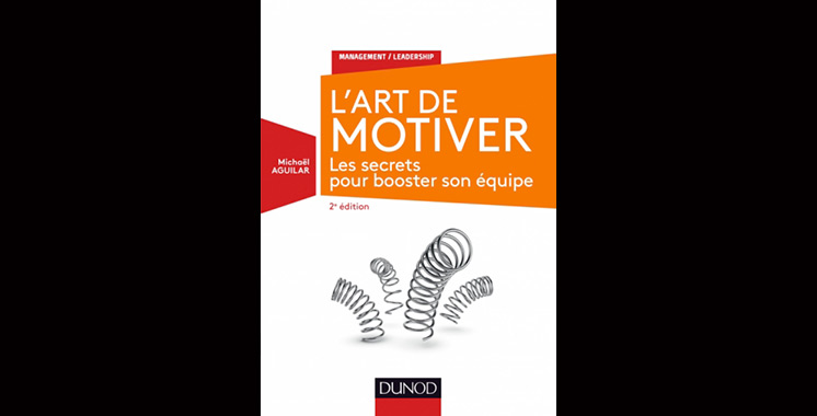 L’art de motiver (2ème édition), Les secrets pour booster son équipe, de Michael Aguilar