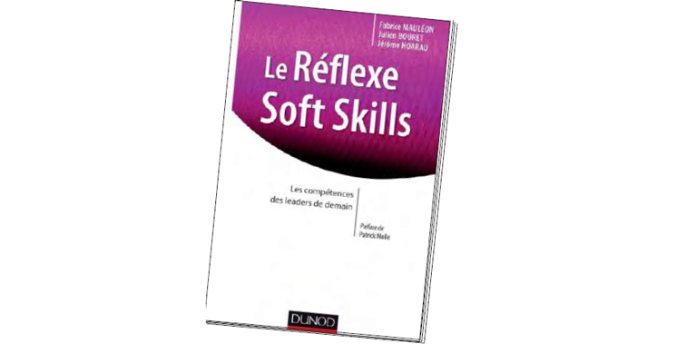 Le Réflexe Soft Skills  : Les compétences des leaders de demain, de Fabrice Mauléon, Jerôme Hoararau, Julien Bouret