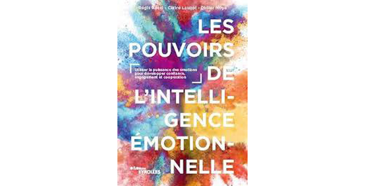 Les pouvoirs de l’intelligence émotionnelle de Didier Noyé, Claire Lauzol et Régis Rossi