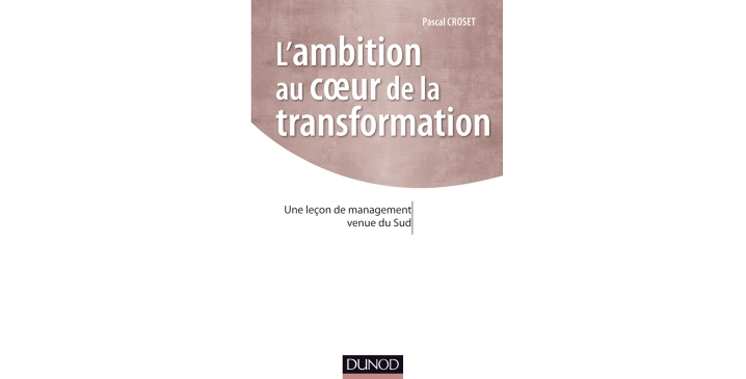 L’ambition au cœur de la transformation : Une leçon de management venue du Sud  de Pascal Croset – prix Manpower 2013