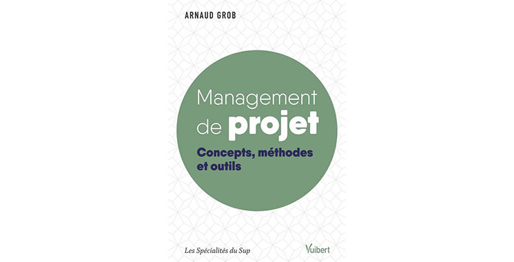 Management de projet - Concepts, méthodes et outils, de Arnaud Grob
