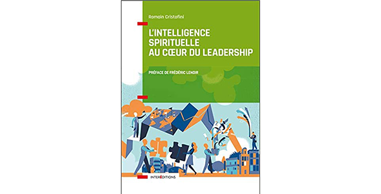L’intelligence spirituelle au cœur du leadership  De Romain Cristofini,  Frédéric Lenoir  (Préface)