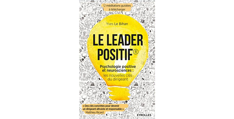Le leader positif: Psychologie positive et neurosciences : les nouvelles clés du dirigeant, de Yves Le Bihan 