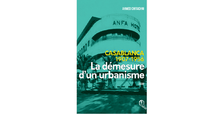 Ahmed Chitachni livre une réflexion sur  la transformation de la ville de Casablanca