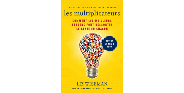 Les multiplicateurs: comment les meilleurs leaders font ressortir le génie en chacun, de Liz Wiseman