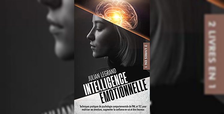 Intelligence émotionnelle: Techniques pratiques de psychologie comportementale de PNL et TCC pour maîtriser  ses émotions..., de Julian Legrand