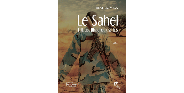 Publication de «Le Sahel. Tribus, jihad  et trafics» de Beatriz Mesa