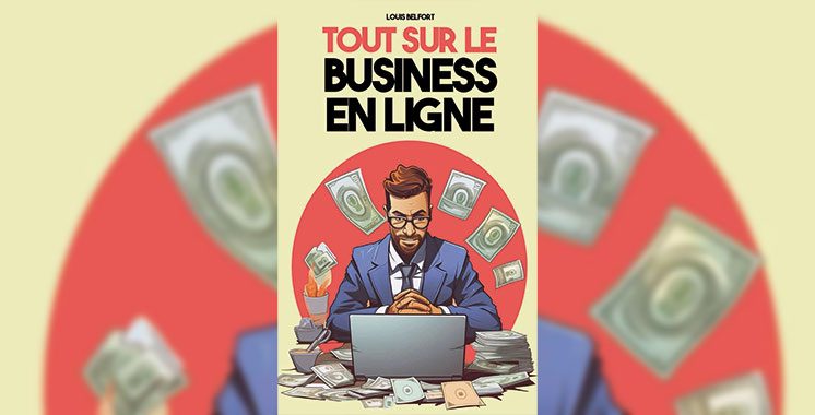 Tout sur le business en ligne : Du Freelance, au Marketing, en passant par le Dropshipping (…), de Louis Belfort